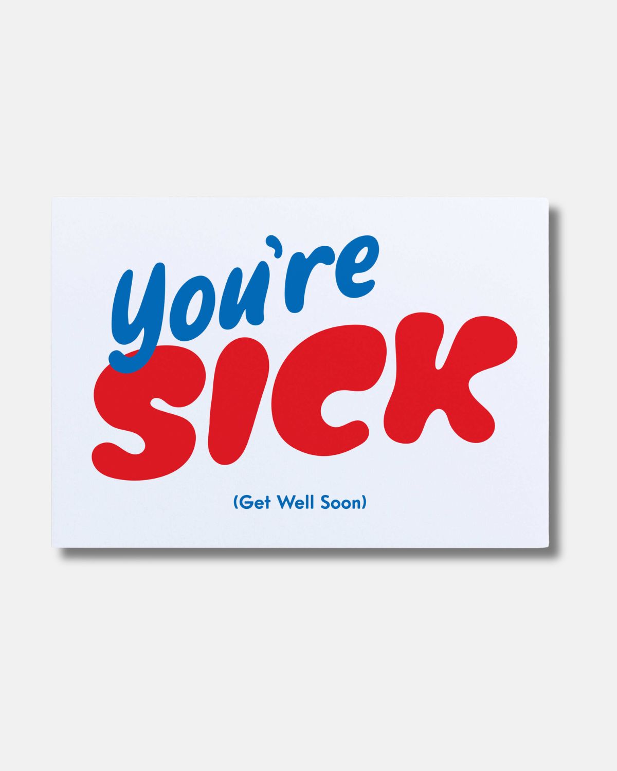 YOU'RE SICK CARD